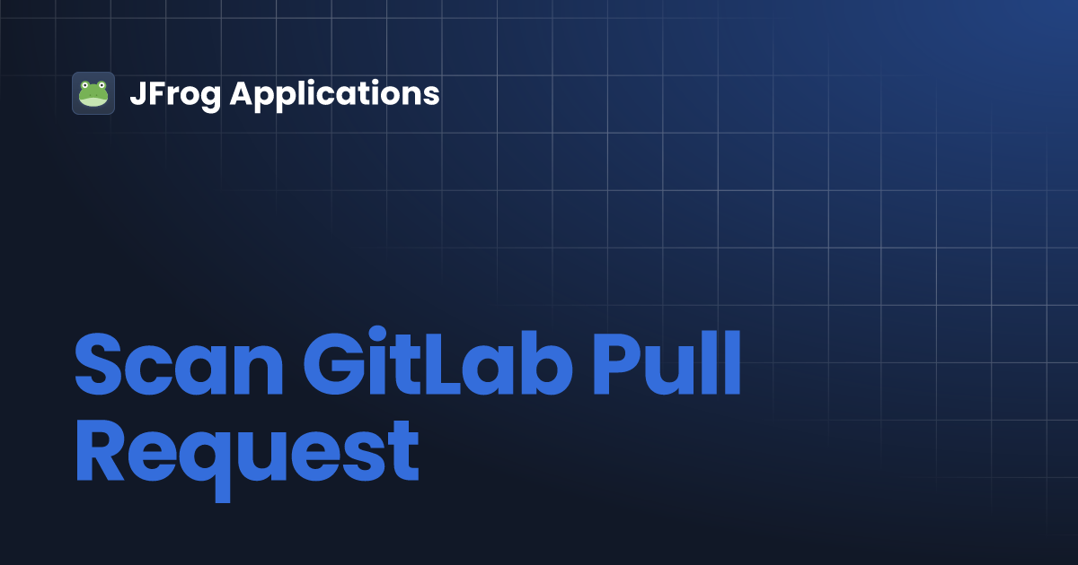Scan GitLab Pull Request | JFrog Applications